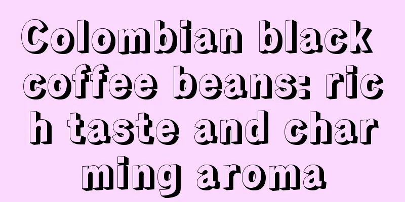 Colombian black coffee beans: rich taste and charming aroma