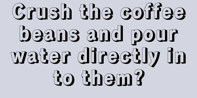 Crush the coffee beans and pour water directly into them?