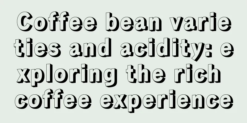 Coffee bean varieties and acidity: exploring the rich coffee experience