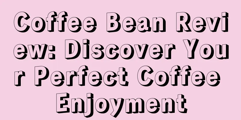 Coffee Bean Review: Discover Your Perfect Coffee Enjoyment