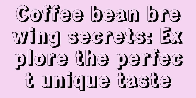 Coffee bean brewing secrets: Explore the perfect unique taste