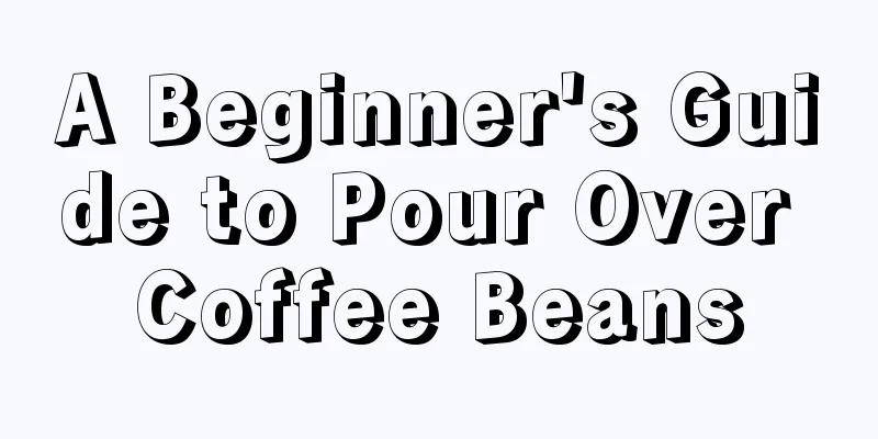 A Beginner's Guide to Pour Over Coffee Beans