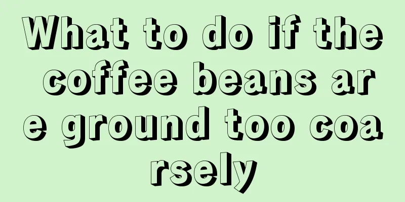 What to do if the coffee beans are ground too coarsely