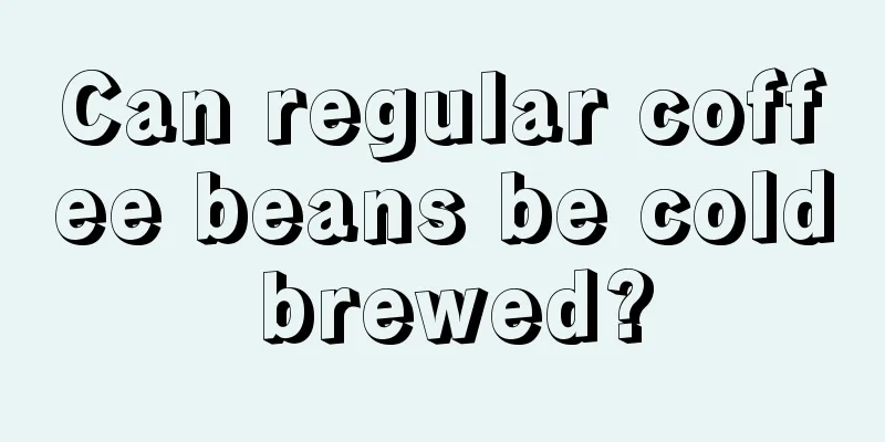 Can regular coffee beans be cold brewed?