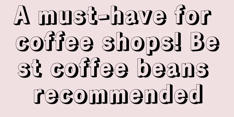 A must-have for coffee shops! Best coffee beans recommended