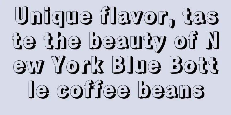 Unique flavor, taste the beauty of New York Blue Bottle coffee beans