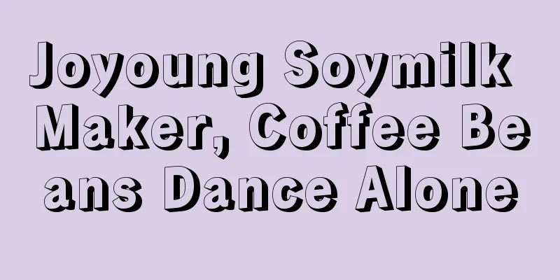 Joyoung Soymilk Maker, Coffee Beans Dance Alone