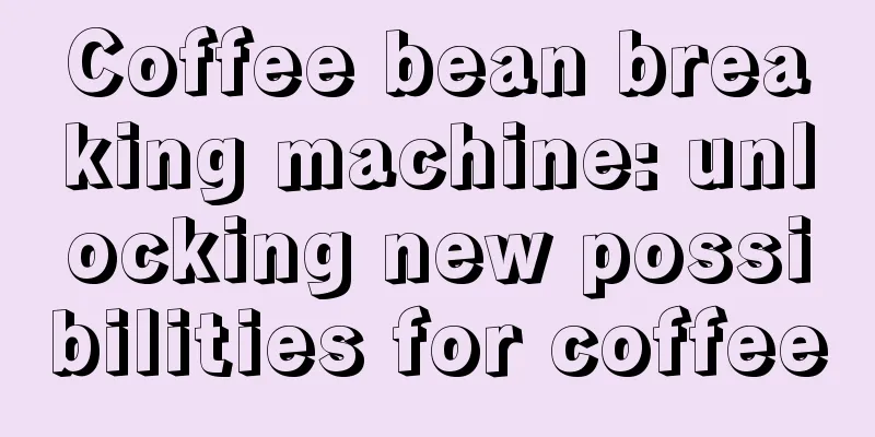 Coffee bean breaking machine: unlocking new possibilities for coffee