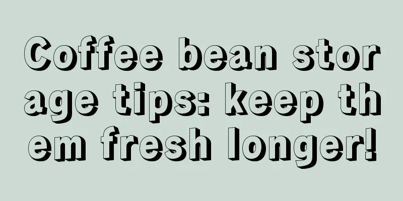 Coffee bean storage tips: keep them fresh longer!