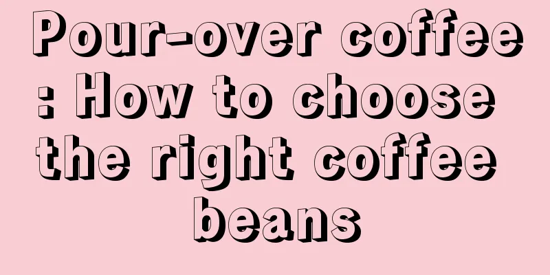 Pour-over coffee: How to choose the right coffee beans