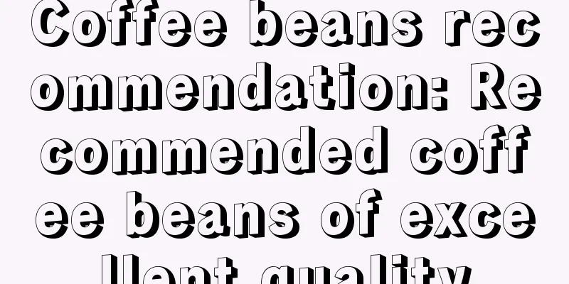 Coffee beans recommendation: Recommended coffee beans of excellent quality