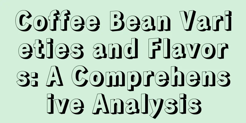 Coffee Bean Varieties and Flavors: A Comprehensive Analysis