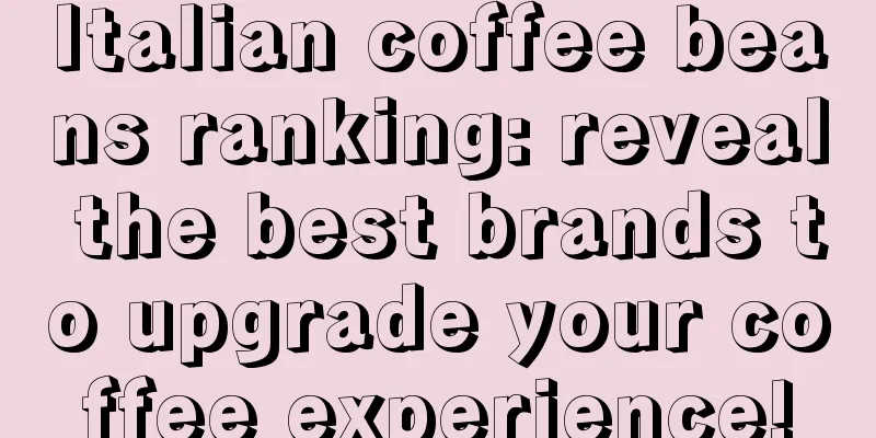 Italian coffee beans ranking: reveal the best brands to upgrade your coffee experience!