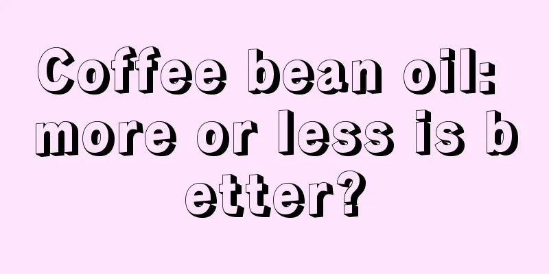 Coffee bean oil: more or less is better?