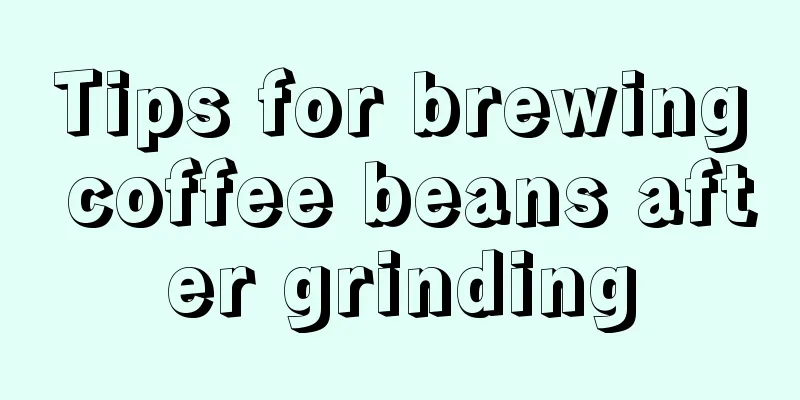 Tips for brewing coffee beans after grinding