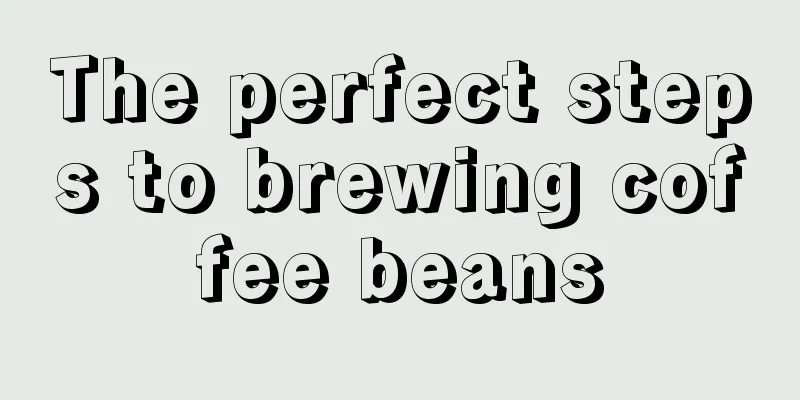 The perfect steps to brewing coffee beans