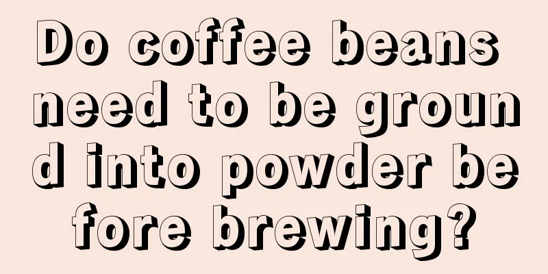 Do coffee beans need to be ground into powder before brewing?