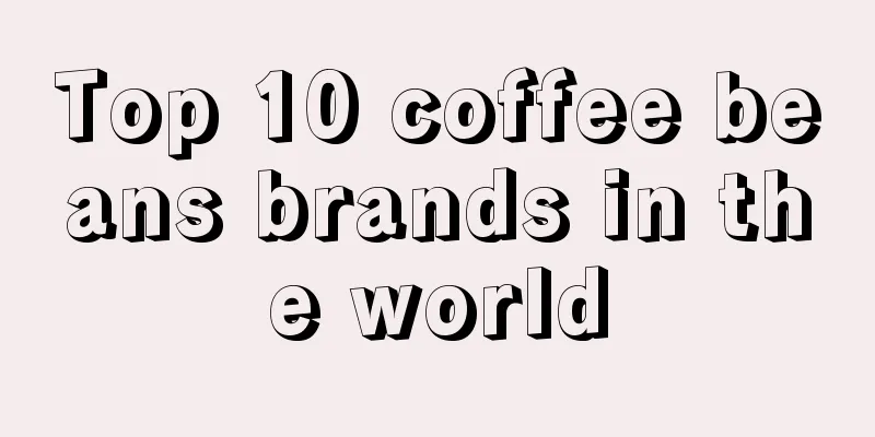 Top 10 coffee beans brands in the world