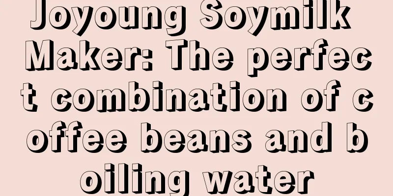 Joyoung Soymilk Maker: The perfect combination of coffee beans and boiling water