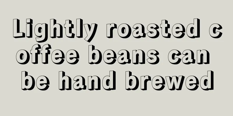 Lightly roasted coffee beans can be hand brewed