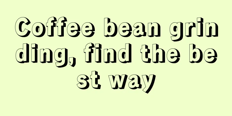 Coffee bean grinding, find the best way