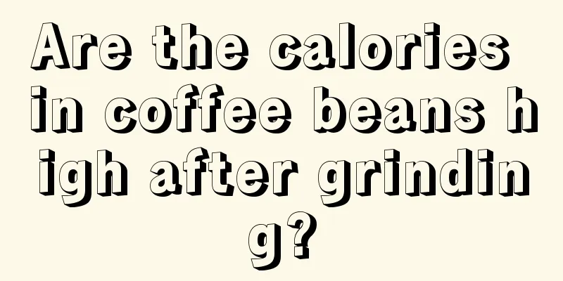 Are the calories in coffee beans high after grinding?