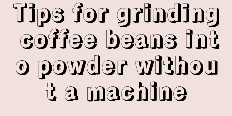 Tips for grinding coffee beans into powder without a machine