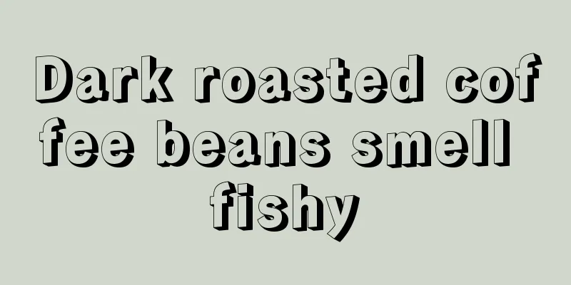 Dark roasted coffee beans smell fishy