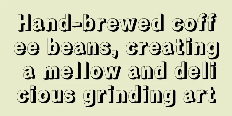 Hand-brewed coffee beans, creating a mellow and delicious grinding art