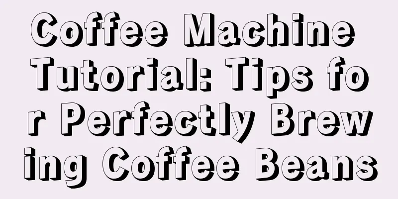 Coffee Machine Tutorial: Tips for Perfectly Brewing Coffee Beans