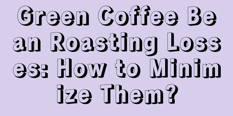 Green Coffee Bean Roasting Losses: How to Minimize Them?