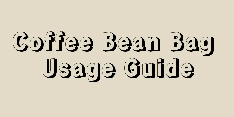 Coffee Bean Bag Usage Guide