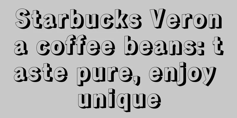 Starbucks Verona coffee beans: taste pure, enjoy unique