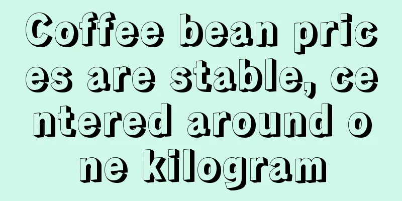 Coffee bean prices are stable, centered around one kilogram