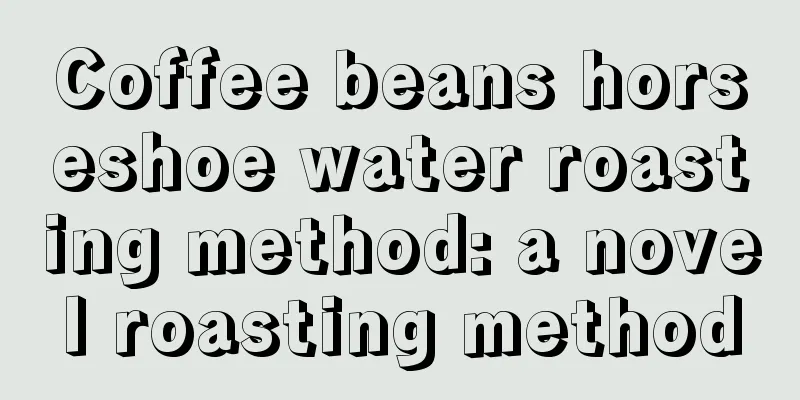 Coffee beans horseshoe water roasting method: a novel roasting method