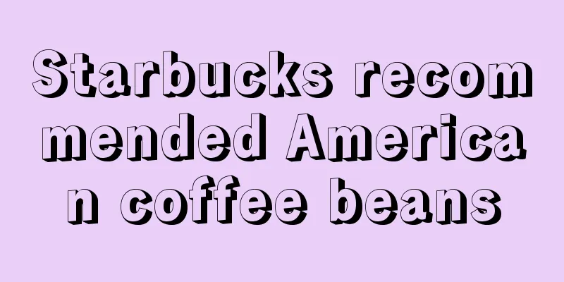 Starbucks recommended American coffee beans