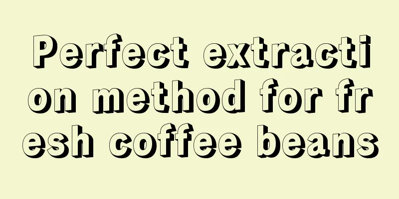 Perfect extraction method for fresh coffee beans