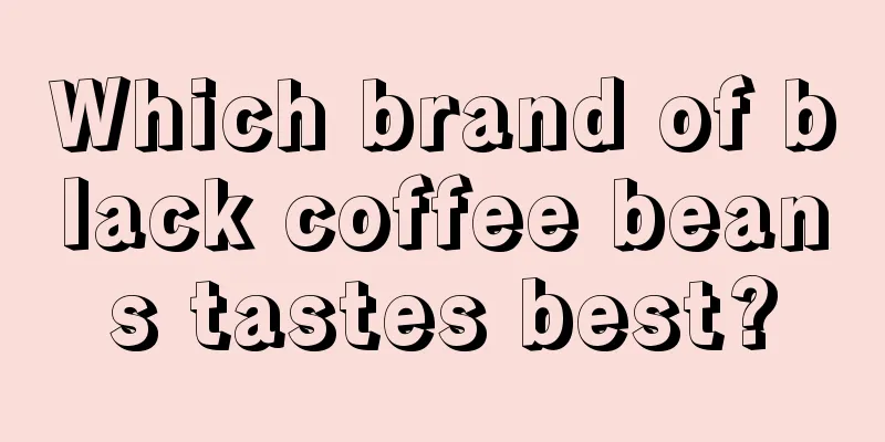 Which brand of black coffee beans tastes best?