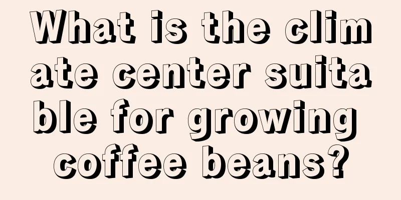 What is the climate center suitable for growing coffee beans?