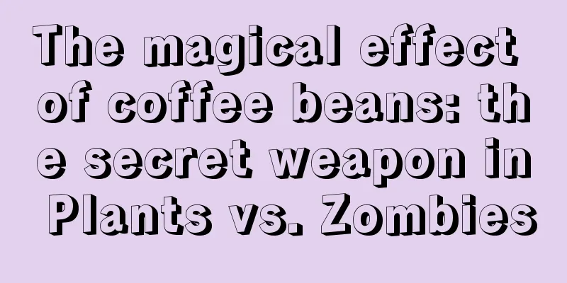 The magical effect of coffee beans: the secret weapon in Plants vs. Zombies