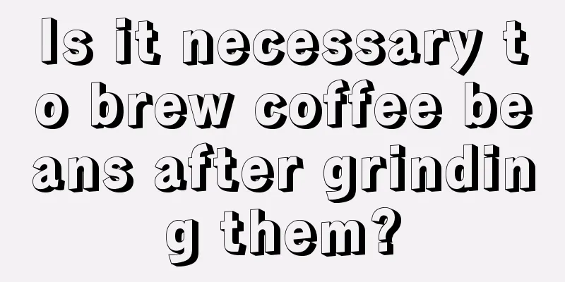 Is it necessary to brew coffee beans after grinding them?