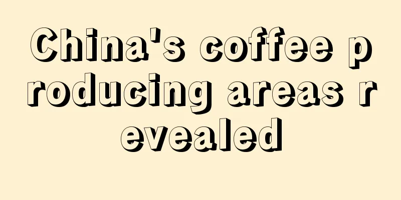 China's coffee producing areas revealed