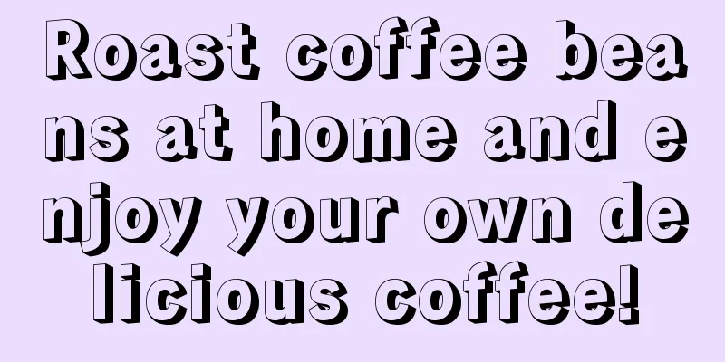 Roast coffee beans at home and enjoy your own delicious coffee!