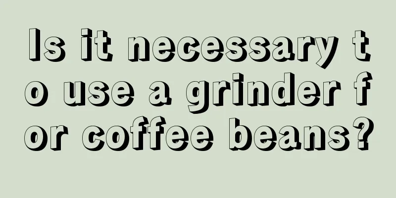 Is it necessary to use a grinder for coffee beans?