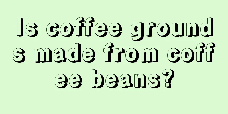 Is coffee grounds made from coffee beans?