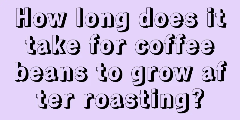 How long does it take for coffee beans to grow after roasting?