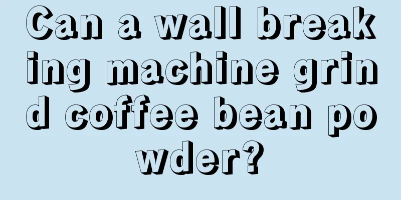 Can a wall breaking machine grind coffee bean powder?