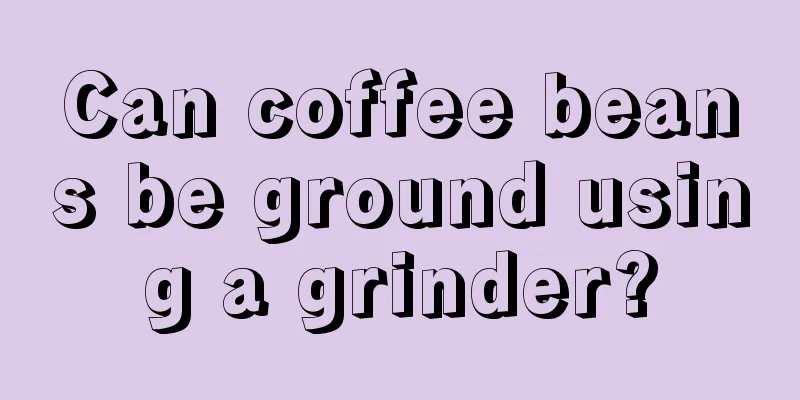 Can coffee beans be ground using a grinder?