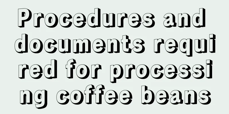 Procedures and documents required for processing coffee beans