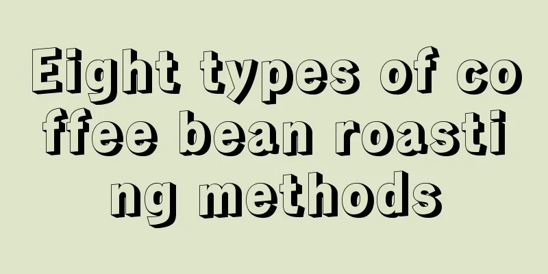 Eight types of coffee bean roasting methods